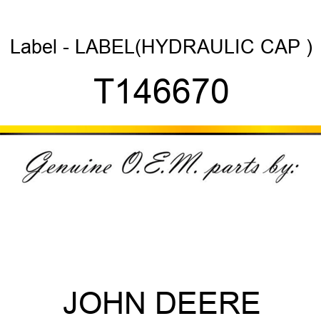 Label - LABEL,(HYDRAULIC CAP ) T146670