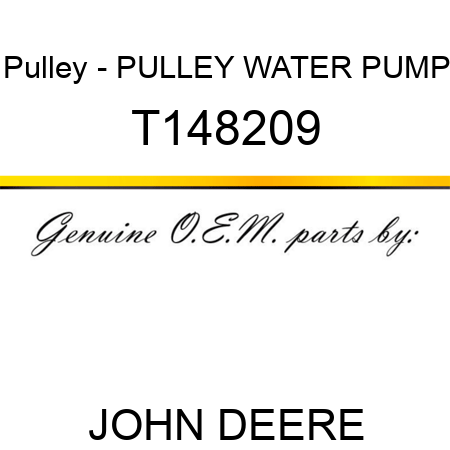 Pulley - PULLEY, WATER PUMP T148209