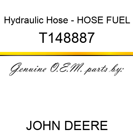 Hydraulic Hose - HOSE, FUEL T148887