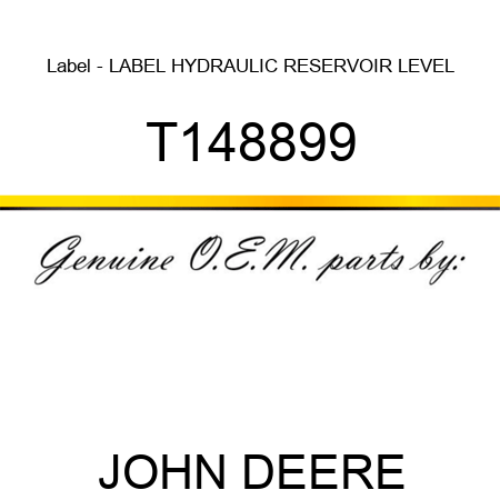 Label - LABEL, HYDRAULIC RESERVOIR LEVEL T148899