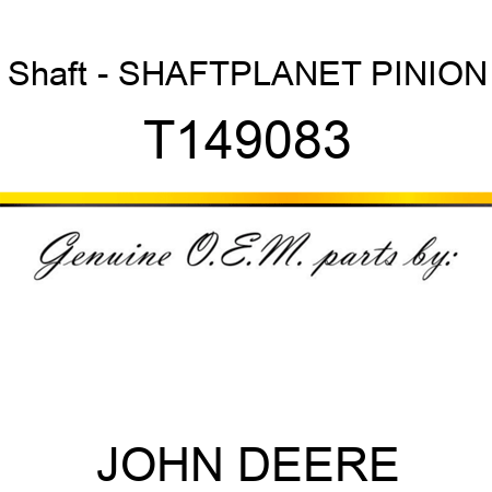 Shaft - SHAFT,PLANET PINION T149083