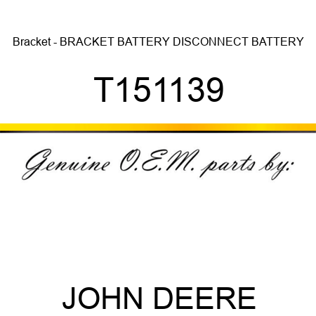Bracket - BRACKET, BATTERY DISCONNECT BATTERY T151139