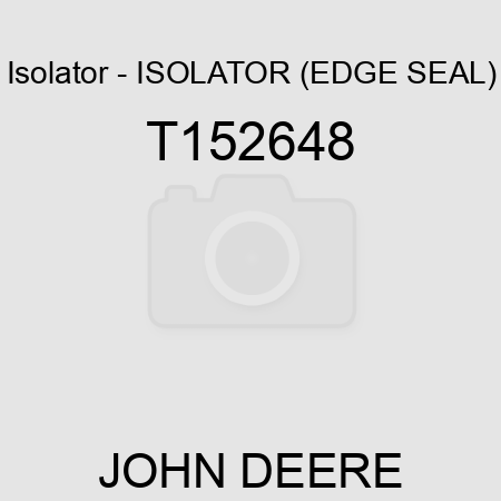 Isolator - ISOLATOR, (EDGE SEAL) T152648