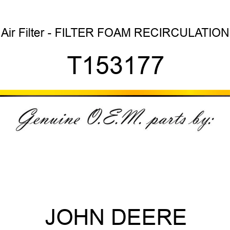 Air Filter - FILTER, FOAM RECIRCULATION T153177