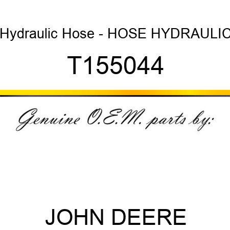 Hydraulic Hose - HOSE, HYDRAULIC T155044