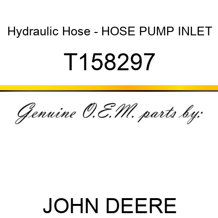 Hydraulic Hose - HOSE, PUMP INLET T158297