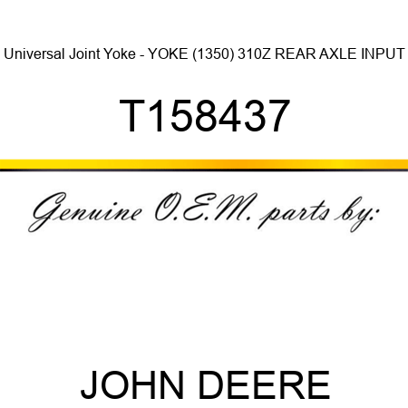 Universal Joint Yoke - YOKE (1350), 310Z REAR AXLE INPUT T158437