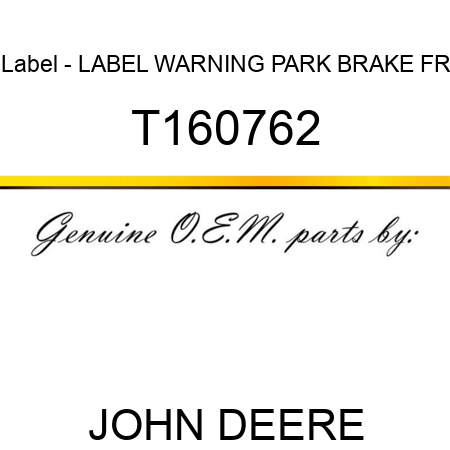 Label - LABEL, WARNING, PARK BRAKE, FR T160762