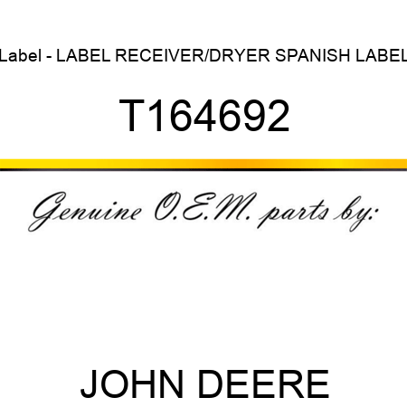 Label - LABEL, RECEIVER/DRYER SPANISH LABEL T164692