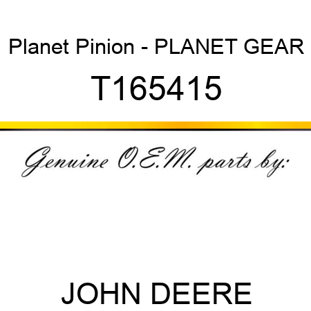 Planet Pinion - PLANET GEAR T165415