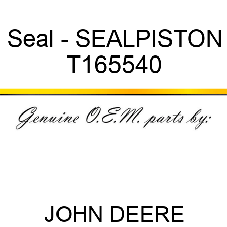 Seal - SEAL,PISTON T165540