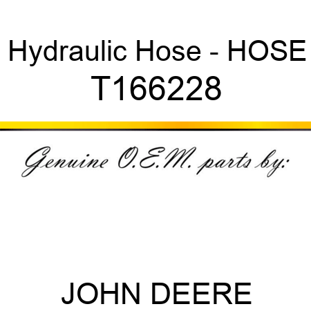 Hydraulic Hose - HOSE T166228