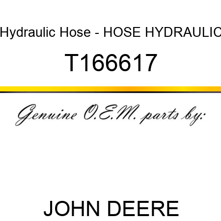 Hydraulic Hose - HOSE, HYDRAULIC T166617