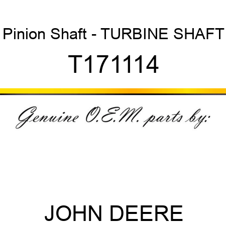 Pinion Shaft - TURBINE SHAFT T171114