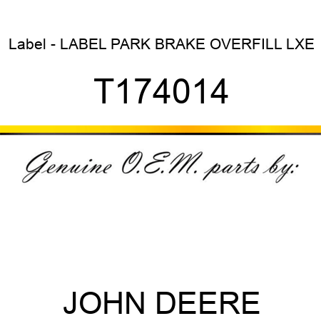 Label - LABEL, PARK BRAKE OVERFILL, LXE T174014
