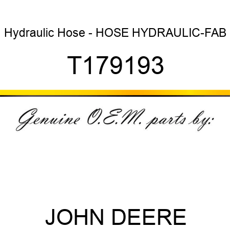 Hydraulic Hose - HOSE, HYDRAULIC-FAB T179193