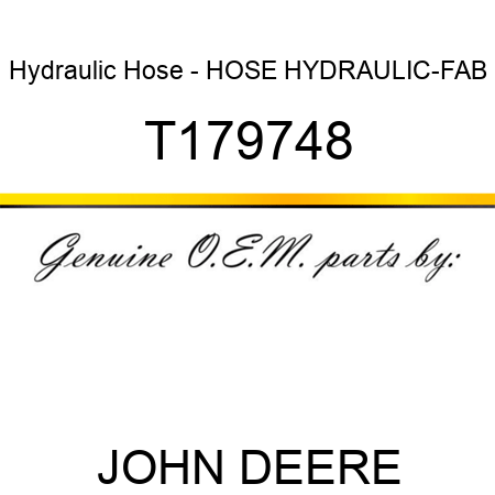 Hydraulic Hose - HOSE, HYDRAULIC-FAB T179748