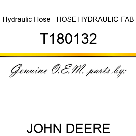 Hydraulic Hose - HOSE, HYDRAULIC-FAB T180132