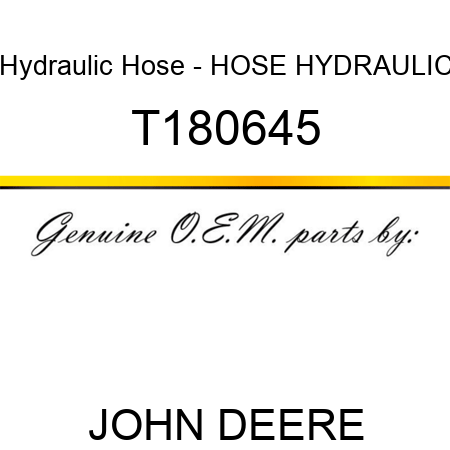 Hydraulic Hose - HOSE, HYDRAULIC T180645