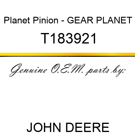 Planet Pinion - GEAR, PLANET T183921
