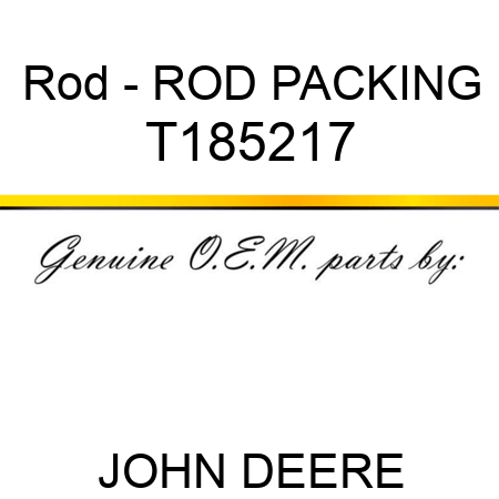 Rod - ROD PACKING T185217