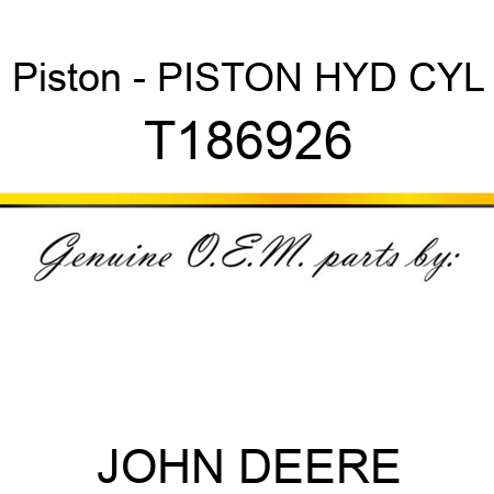 Piston - PISTON HYD CYL T186926