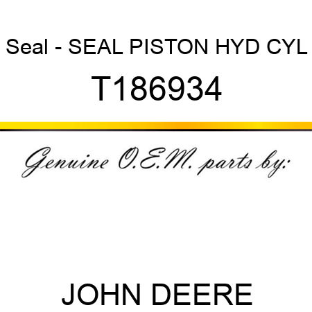 Seal - SEAL PISTON HYD CYL T186934