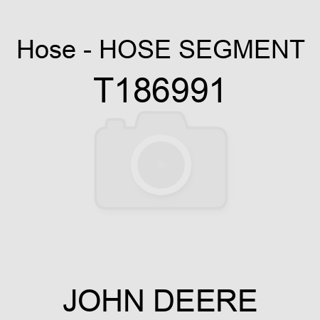 Hose - HOSE SEGMENT T186991