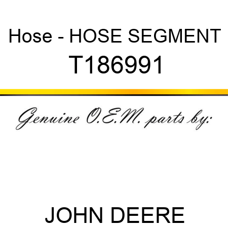 Hose - HOSE SEGMENT T186991