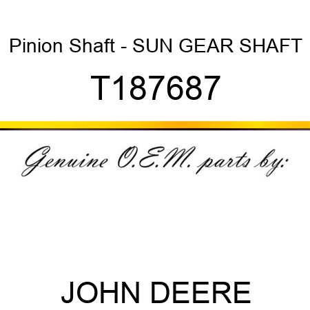 Pinion Shaft - SUN GEAR SHAFT T187687