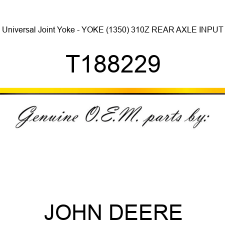 Universal Joint Yoke - YOKE (1350), 310Z REAR AXLE INPUT T188229
