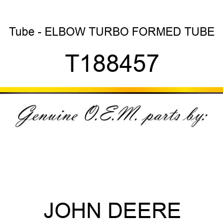 Tube - ELBOW, TURBO FORMED TUBE T188457