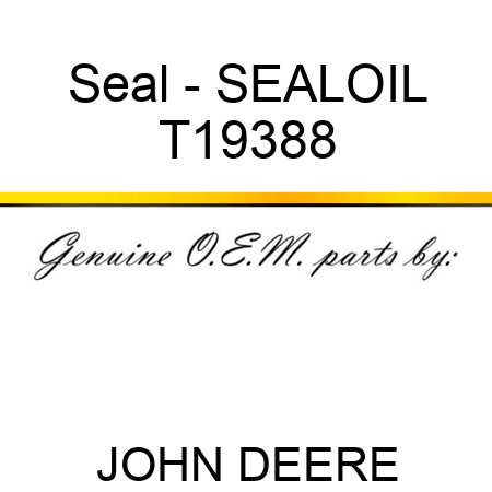 Seal - SEAL,OIL T19388