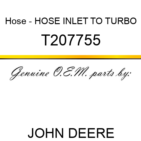 Hose - HOSE, INLET TO TURBO T207755