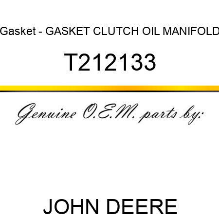 Gasket - GASKET, CLUTCH OIL MANIFOLD T212133