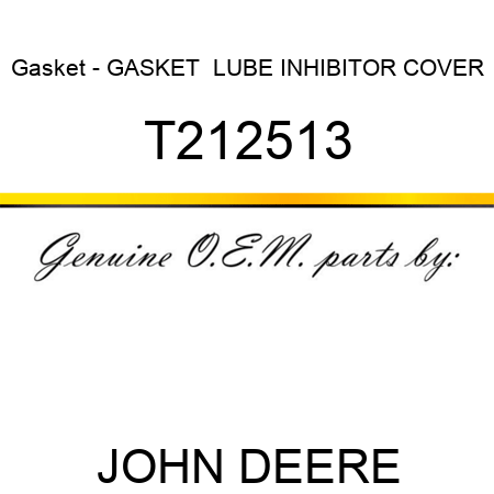 Gasket - GASKET  ,LUBE INHIBITOR COVER T212513