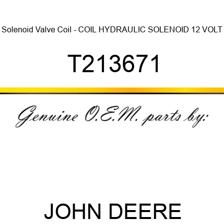 Solenoid Valve Coil - COIL, HYDRAULIC SOLENOID 12 VOLT T213671