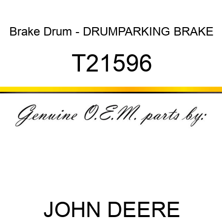 Brake Drum - DRUM,PARKING BRAKE T21596