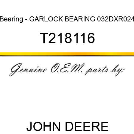Bearing - GARLOCK BEARING 032DXR024 T218116