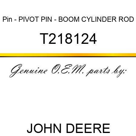 Pin - PIVOT PIN - BOOM CYLINDER ROD T218124