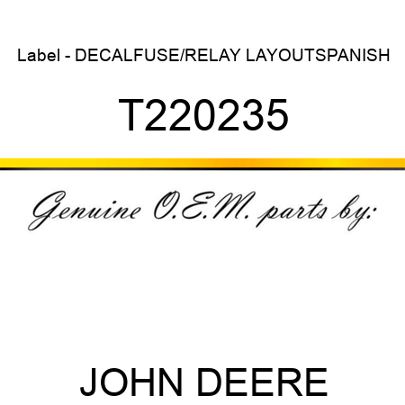 Label - DECAL,FUSE/RELAY LAYOUT,SPANISH T220235