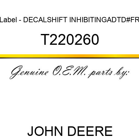 Label - DECAL,SHIFT INHIBITING,ADT,D#,FR T220260