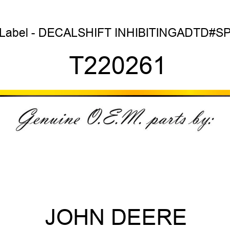 Label - DECAL,SHIFT INHIBITING,ADT,D#,SP T220261