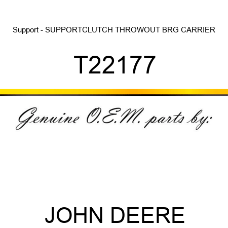 Support - SUPPORT,CLUTCH THROWOUT BRG CARRIER T22177
