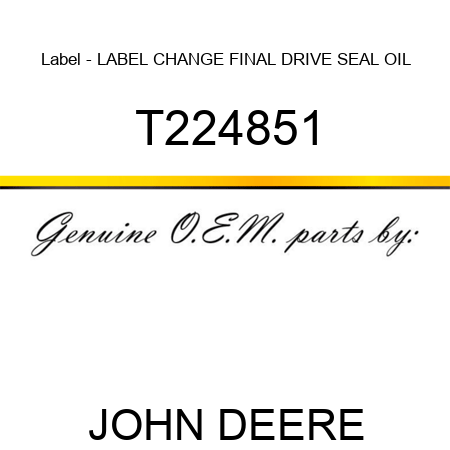 Label - LABEL, CHANGE FINAL DRIVE SEAL OIL T224851