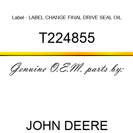 Label - LABEL, CHANGE FINAL DRIVE SEAL OIL T224855