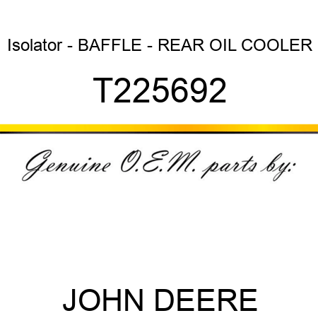 Isolator - BAFFLE - REAR OIL COOLER T225692