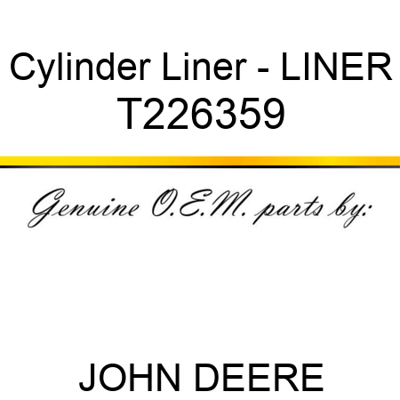 Cylinder Liner - LINER T226359