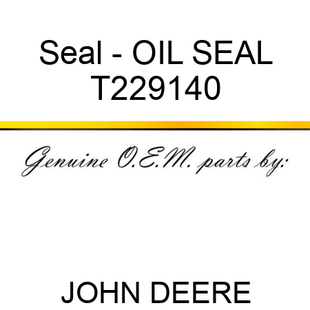 Seal - OIL SEAL T229140
