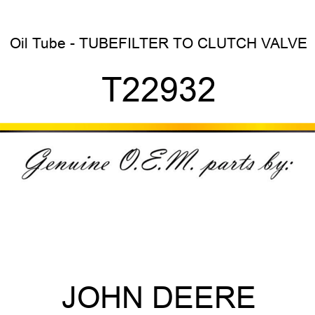 Oil Tube - TUBE,FILTER TO CLUTCH VALVE T22932
